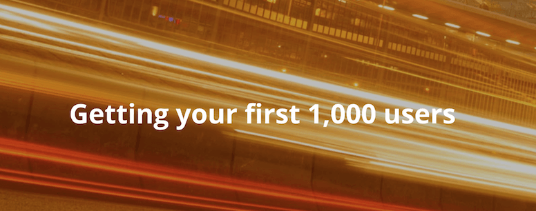 How To Get Your First 1000 Users For Your Startup
